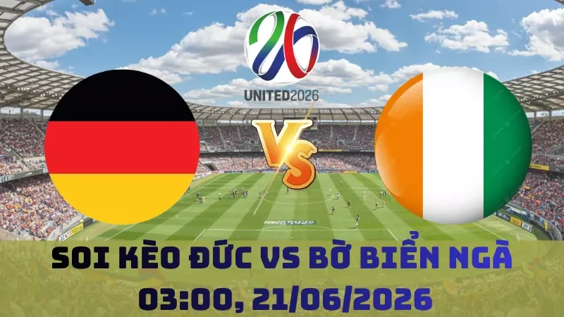 Soi kèo Đức Vs Bờ Biển Ngà | 03h00 21/06 – World Cup 2026