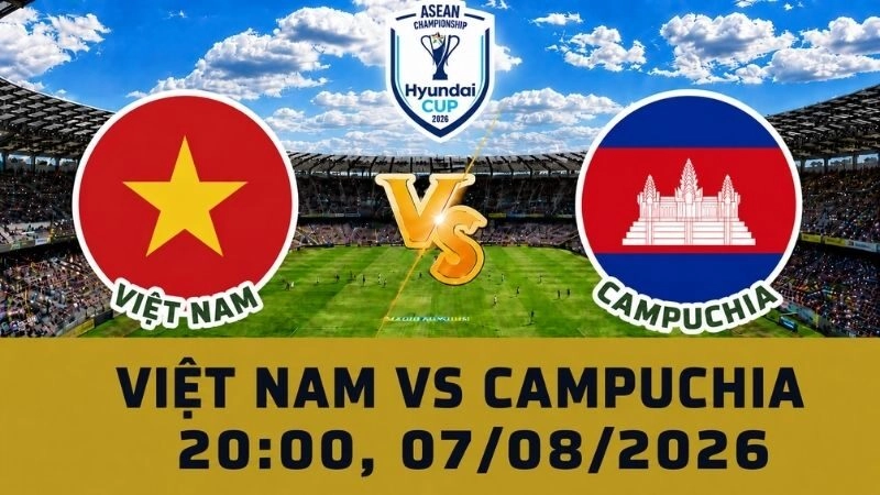 Soi Kèo Việt Nam Vs Campuchia, 20h00 Ngày 07/08 – AFF Cup 2026